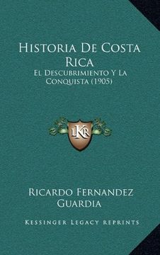 portada Historia de Costa Rica: El Descubrimiento y la Conquista (1905)