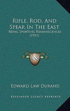 portada rifle, rod, and spear in the east: being sporting reminiscences (1911) (en Inglés)