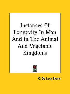 portada instances of longevity in man and in the animal and vegetable kingdoms (en Inglés)