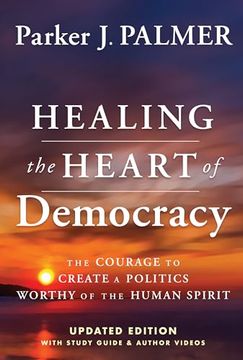 portada Healing the Heart of Democracy: The Courage to Create a Politics Worthy of the Human Spirit (en Inglés)