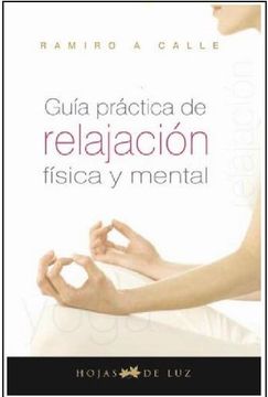 Guia Practica de Relajacion Fisica y Mental = Practical Guide Physical and Mental Relaxtion