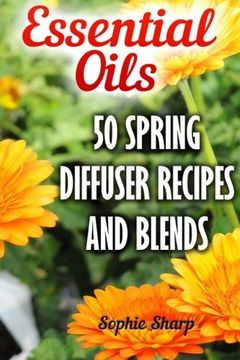 portada Essential Oils: 50 Spring Diffuser Recipes And Blends
