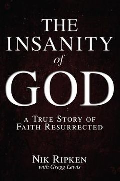 portada the insanity of god: a true story of faith resurrected (en Inglés)