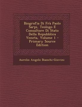 portada Biografia Di Fra Paolo Sarpi, Teologo E Consultore Di Stato Della Repubblica Veneta, Volume 1 (en Italiano)