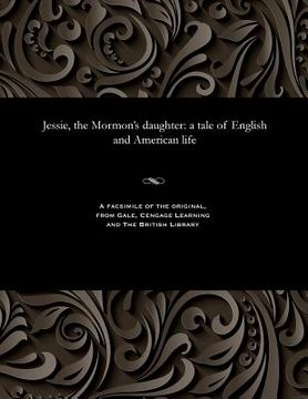 portada Jessie, the Mormon's Daughter: A Tale of English and American Life