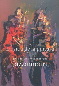 portada Vida de la Pintura, la. 50 Textos en Torno a la Obra de Jazzamoart