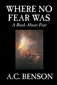 portada Where No Fear Was by A. C. Benson, Family & Relationships, Parenting, Psychology: A Book About Fear