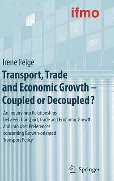portada transport, trade and economic growth - coupled or decoupled?: an inquiry into relationships between transport, trade and economic growth and into user (en Inglés)