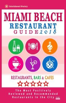 portada Miami Beach Restaurant Guide 2018: Best Rated Restaurants in Miami Beach, Florida - 500 Restaurants, Bars and Cafés Recommended for Visitors, 2018