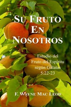 portada Su Fruto en Nosotros: Estudio del Fruto del Espíritu Según Gálatas 5: 22-23
