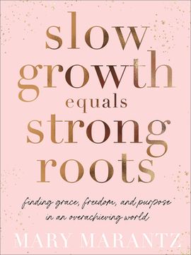 portada Slow Growth Equals Strong Roots: Finding Grace, Freedom, and Purpose in an Overachieving World (en Inglés)
