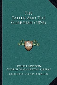 portada the tatler and the guardian (1876) (in English)