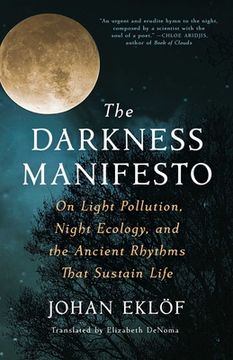 portada The Darkness Manifesto: On Light Pollution, Night Ecology, and the Ancient Rhythms That Sustain Life (in English)