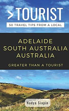 portada Greater Than a Tourist- Adelaide South Australia Australia: 50 Travel Tips From a Local (Greater Than a Tourist Australia & Oceania) (en Inglés)