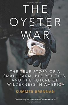 portada The Oyster War: The True Story of a Small Farm, Big Politics, and the Future of Wilderness in America