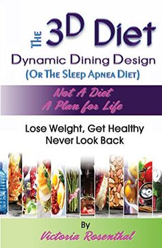 portada The 3D Diet: Dynamic Dining Design (Or The Sleep Apnea Diet) NOT a Diet a Plan for Life, Lose Weight, Get Healthy, Never Look Back