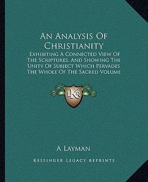 portada an analysis of christianity an analysis of christianity: exhibiting a connected view of the scriptures, and showing texhibiting a connected view of t (en Inglés)