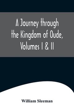 portada A Journey through the Kingdom of Oude, Volumes I & II (en Inglés)