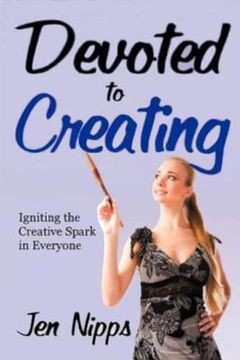 portada Devoted to Creating: Igniting the Creative Spark in Everyone (en Inglés)