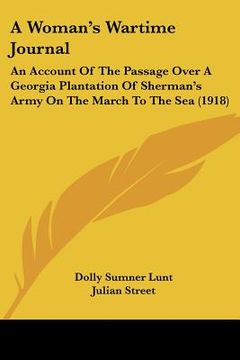 portada a woman's wartime journal: an account of the passage over a georgia plantation of sherman's army on the march to the sea (1918) (en Inglés)