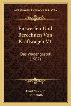 portada Entwerfen Und Berechnen Von Kraftwagen V1: Das Wagengestell (1907) (en Alemán)