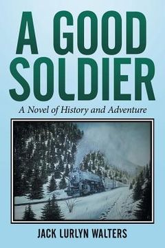 portada A Good Soldier: A Novel of History and Adventure