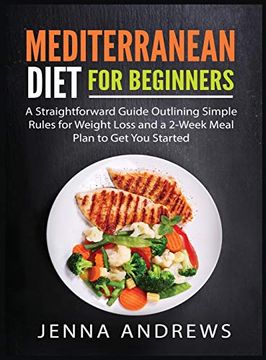 portada Mediterranaean Diet for Beginners: A Straightforward Guide Outlining Simple Rules for Weight Loss and a 2-Week Meal Plan to get you Started 