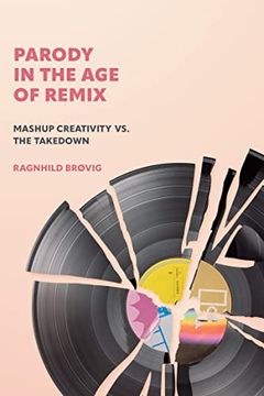 portada Parody in the age of Remix: Mashup Creativity vs. The Takedown (en Inglés)