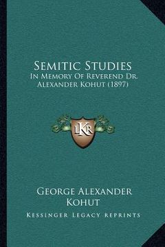portada semitic studies: in memory of reverend dr. alexander kohut (1897) (en Inglés)