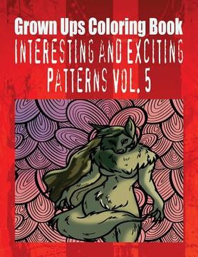 portada Grown Ups Coloring Book Interesting and Exciting Patterns Vol. 5 Mandalas (in English)