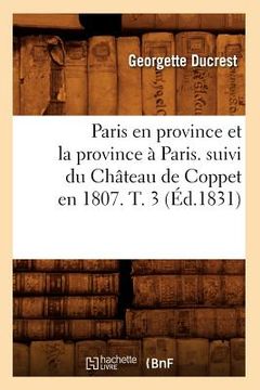 portada Paris En Province Et La Province À Paris. Suivi Du Château de Coppet En 1807. T. 3 (Éd.1831) (en Francés)