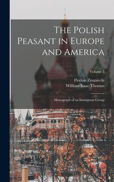 portada The Polish Peasant in Europe and America; Monograph of an Immigrant Group; Volume 5 (en Inglés)