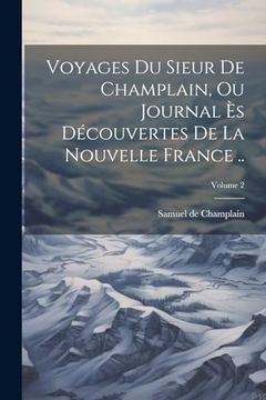 portada Voyages du Sieur de Champlain, ou Journal ès Découvertes de la Nouvelle France. Volume 2 (en Francés)