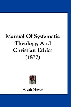 portada manual of systematic theology, and christian ethics (1877) (en Inglés)