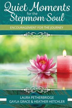 portada Quiet Moments for the Stepmom Soul: Encouragement for the Journey (en Inglés)