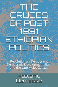 portada The Cruces of Post 1991 Ethiopian Politics: Revolutionary Democracy, Democratic Developmentalism and the Late Meles Zenawi (in English)