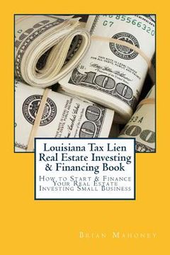 portada Louisiana Tax Lien Real Estate Investing & Financing Book: How to Start & Finance Your Real Estate Investing Small Business (en Inglés)