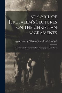 portada St. Cyril of Jerusalem's Lectures on the Christian Sacraments: the Procatechesis and the Five Mystagogical Catecheses (in English)