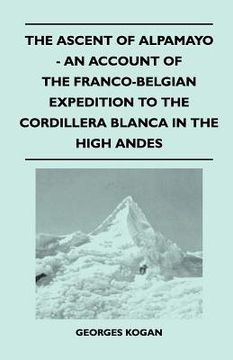 portada the ascent of alpamayo - an account of the franco-belgian expedition to the cordillera blanca in the high andes (en Inglés)