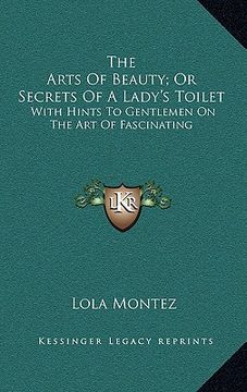 portada the arts of beauty; or secrets of a lady's toilet: with hints to gentlemen on the art of fascinating (in English)
