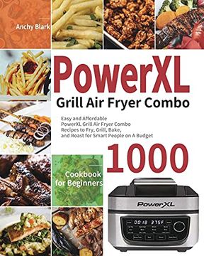 portada Powerxl Grill air Fryer Combo Cookbook for Beginners: 1000-Day Easy and Affordable Powerxl Grill air Fryer Combo Recipes to Fry, Grill, Bake, and Roast for Smart People on a Budget (en Inglés)