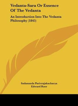 portada vedanta-sara or essence of the vedanta: an introduction into the vedanta philosophy (1845) (en Inglés)