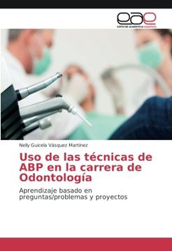 portada Uso de las técnicas de ABP en la carrera de Odontología: Aprendizaje basado en preguntas/problemas y proyectos (Spanish Edition)