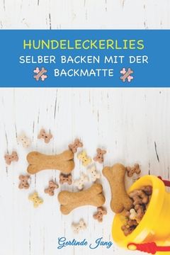 portada Hundeleckerlies selber backen mit der Backmatte: Leckere Backmatten Rezepte für Hunde (en Alemán)