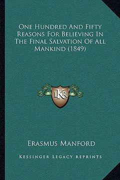 portada one hundred and fifty reasons for believing in the final salvation of all mankind (1849) (en Inglés)