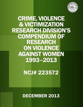 portada Crime, Violence & Victimization Research Division's Compendium of Research on Violence Against Women: 1993-2013 (en Inglés)