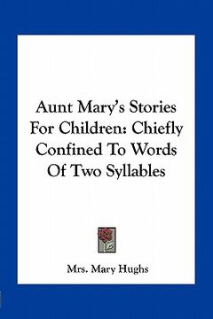 portada aunt mary's stories for children: chiefly confined to words of two syllables (en Inglés)