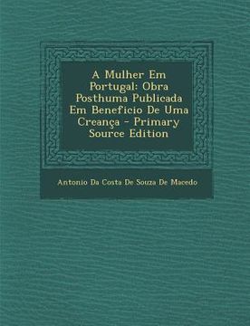 portada A Mulher Em Portugal: Obra Posthuma Publicada Em Beneficio de Uma Creanca (en Portugués)