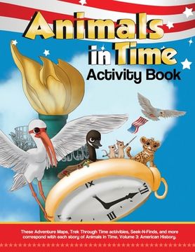 portada Animals in Time, Volume 3 Activity Book: American History: American History (en Inglés)
