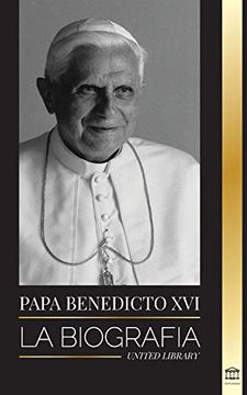 portada Papa Benedicto Xvi: La Biografía - la Obra de su Vida: Iglesia, Cuaresma, Escritos y Pensamiento